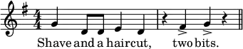 \relative g' { \key g \major
\numericTimeSignature\time 4/4
\set Score.tempoHideNote = ##t \tempo 4=180
g4 d8 d8
e4 d4 |
r4 fis4-> g4-> r4
\bar "||" }
\addlyrics {
Shave and a hair -- cut, two bits.
}