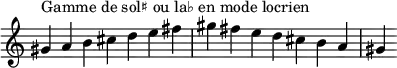 {
\override Score.TimeSignature #'stencil = ##f
\relative c'' {
\clef treble \time 7/4
gis4^\markup { Gamme de sol♯ ou la♭ en mode locrien } a b cis d e fis gis fis e d cis b a gis
} }