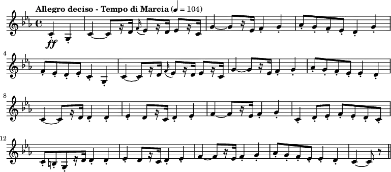 
\new Staff {

  \relative c' {
    \key c \minor
    \time 4/4
    \partial 2
    \tempo "Allegro deciso - Tempo di Marcia" 4=104
    c4-.\ff g-.
    c~ c8[ r16 d] \appoggiatura { f } ees8[ r16 d] ees8[ r16 c]
    g'4 ~g8[ r16 ees] f4-. g-.
    aes8-. g-. f-. ees-. d4-. g-.
    f8-. ees-. d-. ees-. c4-. g-.
    c~ c8[ r16 d] \appoggiatura { f } ees8[ r16 d] ees8[ r16 c]
    g'4 ~g8[ r16 ees] f4-. g-.
    aes8-. g-. f-. ees-. ees4-. d-.
    c~ c8[ r16 d] d4-. d-.
    ees-. d8[ r16 c] d4-. ees-.
    f ~ f8[ r16 ees] f4-. g-.
    c,-. d8-.ees-. f-. ees-. d-. c-.
    c-.[ b-. g-. r16 d'] d4-. d-.
    ees-. d8[ r16 c] d4-. ees-.
    f ~ f8[ r16 ees] f4-. g-.
    aes8-. g-. f-. ees-. ees4-. d-.
    c ~ c8 r \bar "||"
  }
}
