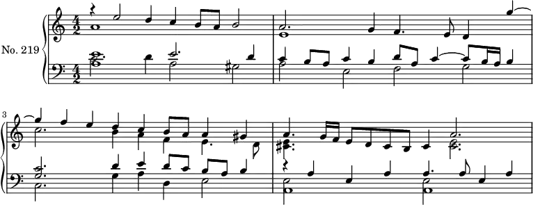 
\version "2.14.2"
\header {
  tagline = ##f
}
upper = \relative c'' {
  \clef treble 
  \key a \minor
  \time 4/2
  \tempo 2 = 78
  \autoBeamOff
  \set Staff.midiInstrument = #"dulcimer"

    << { r4 e2 d4 c b8 a b2 } \\ { a1 } >>
    << { a2. g4 f4. e8 d4 g'~ } \\ { e,1 } >> 
    << { g'4 f e d c b8 a a4 gis } \\ { c2. b4 a f e4. d8 } >> 
    << { a'4. g16 f e8 d cis b cis4 a'2. } \\ { << e4. cis4. >> s8 s2. << e2. cis2. >> } >> 
}

lower = \relative c {
  \clef bass
  \key a \minor
  \time 4/2
  \set Staff.midiInstrument = #"dulcimer"

    << { << e'1 a,1 >> e'2. d4 } \\ { c2. d4 a2 gis2 } >> 
    << { c4 b8 a c4 b d8 a c4~ c8 b16 a b4 } \\ { a2 e f g } >> 
    << { << c2. g2. >> d'4 e d8 c b a b4 } \\ { c,2. g'4 a d, e2 } >> 
    << { r4 a4 e a a4. a8 e4 a } \\ { << e2 a,1 >> << e'2 a,1 >> } >> 
}

\score {
  \new PianoStaff <<
    \set PianoStaff.instrumentName = #"No. 219"
    \new Staff = "upper" \upper
    \new Staff = "lower" \lower
  >>
  \layout {
    \context {
      \Score
      \remove "Metronome_mark_engraver"
    }
  }
  \midi { }
}
