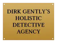 Une plaque gravée portant l’inscription « Dirk&nbsp;Gently’s Holistic Detective Agency » est apposée à l’entrée du bureau du personnage.